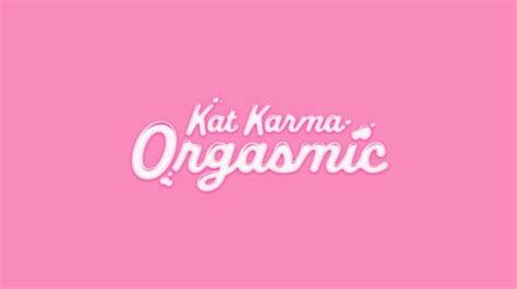 katkarmaorgasmic|Kat Karma Orgasmic Playlist